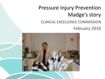 Pressure Injury Prevention Madges story  CLINICAL EXCELLENCE COMMISSION  February 2016  This