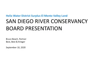 SAN DIEGO RIVER CONSERVANCY  BOARD PRESENTATION  Bruce Beach, Partner  Best, Best &amp; Krieger