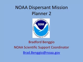 NOAA Dispersant Mission  Planner 2  Bradford Benggio  NOAA Scientific Support Coordinator