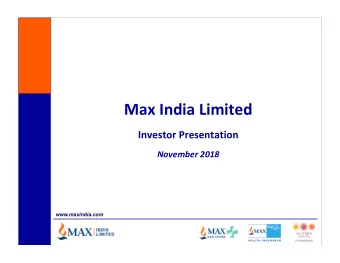 Max India Limited Investor Presentation November 2018  www.maxindia.com Max Group Vision To be