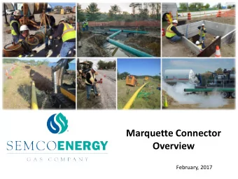 Marquette Connector  Overview  February, 2017  SEMCO Energy Gas Com pany  Natural gas utility