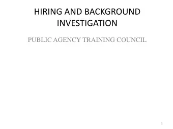 HIRING AND BACKGROUND  INVESTIGATION  PUBLIC AGENCY TRAINING COUNCIL  1  Overview  Police