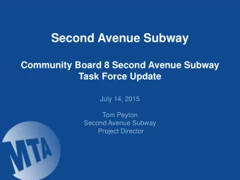 Second Avenue Subway  Community Board 8 Second Avenue Subway  Task Force Update  July 14, 2015  Tom