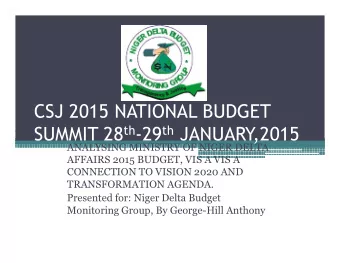 CSJ 2015 NATIONAL BUDGET SUMMIT 28 th -29 th JANUARY SUMMIT 28 th -29 th JANUARY  ,2015  ,2015