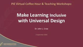 with Universal Design  Dr. John L. Crow  2 September 2020  Workshop/Webinar Agenda  What is