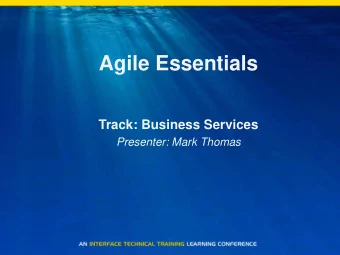 Agile Essentials  Track: Business Services  Presenter: Mark Thomas  Synopsis  Are you a victim of