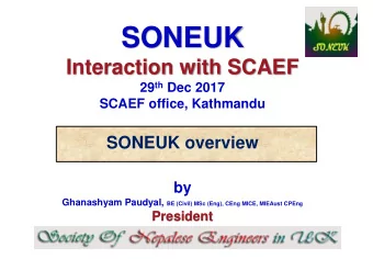 SONEUK  Interaction with SCAEF 29 th Dec 2017  SCAEF office, Kathmandu SONEUK overview  by