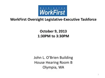October 9, 2013  1:30PM to 3:30PM  John L. OBrien Building  House Hearing Room B  Olympia, WA  1