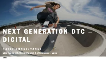 NEX T GENERATION DTC   DIGITAL  K A T I E  B O N G I O V A N N I  Vice President, Omni Channel