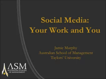 Social Media: Your Work and You  Jamie Murphy  Australian School of Management Taylors