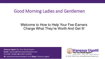 Good Morning Ladies and Gentlemen  Welcome to How to Help Your Fee-Earners Charge What Theyre