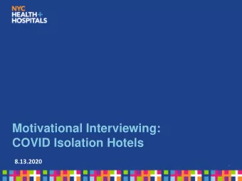 Motivational Interviewing:  COVID Isolation Hotels  8.13.2020  1  Agenda  What is Motivational