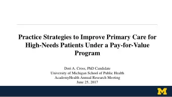 High-Needs Patients Under a Pay-for-Value  Program  Dori A. Cross, PhD Candidate  University of
