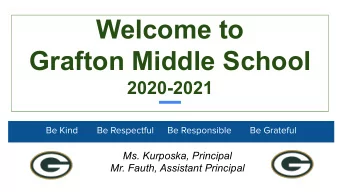 Welcome to  Grafton Middle School  2020-2021  Ms. Kurposka, Principal  Mr. Fauth, Assistant