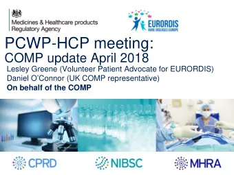 PCWP-HCP meeting:  COMP update April 2018  Lesley Greene (Volunteer Patient Advocate for EURORDIS)