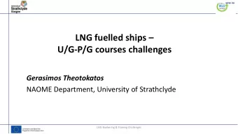 U/G-P/G courses challenges  Gerasimos Theotokatos  NAOME Department, University of Strathclyde  LNG