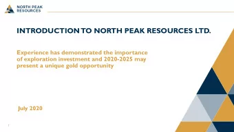 INTRODUCTION TO NORTH PEAK RESOURCES LTD.  Experience has demonstrated the importance  of