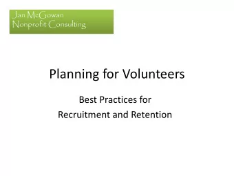 Planning for Volunteers  Best Practices for  Recruitment and Retention  Jan McGowan  Nonprofit