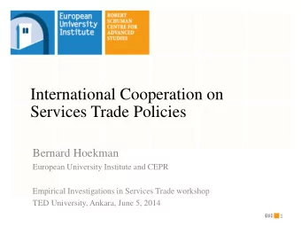 International Cooperation on  Services Trade Policies  Bernard Hoekman  European University