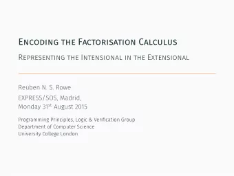 Encoding the Factorisation Calculus Monday 31 st August 2015   We are interested in the