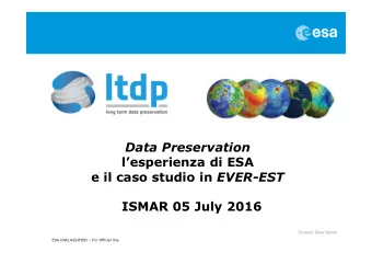 Data Preservation  lesperienza di ESA e il caso studio in EVER-EST  ISMAR 05 July 2016  ESA