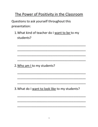 The Power of Positivity in the Classroom  Questions to ask yourself throughout this  presentation: