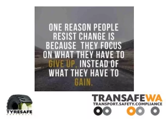 THINK CHANGE  SAFETY &amp;  TYRES  A tyre has a large amount of stored  energy.  If not handled