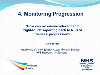 4. Monitoring Progression  How can we ensure relevant and right - touch reporting back to