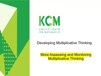 Developing Multiplicative Thinking  More Assessing and Monitoring  Multiplicative Thinking  Welcome