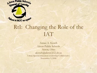 RtI:  Changing the Role of the  IAT  Aimee A. Kirsch  Akron Public Schools  Akron, Ohio