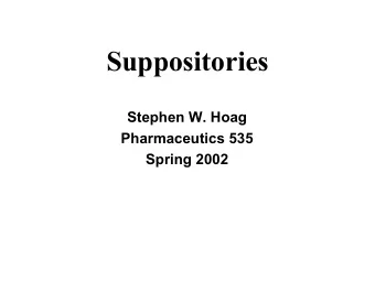 Suppositories  Stephen W. Hoag  Pharmaceutics 535  Spring 2002  Learning Objectives  Be able to