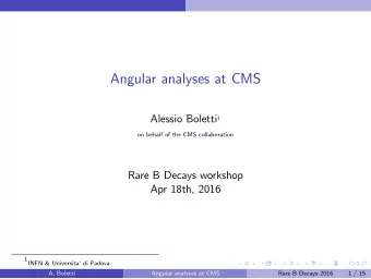 Angular analyses at CMS Alessio Boletti 1  on behalf of the CMS collaboration  Rare B Decays