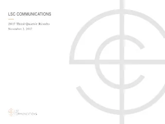 LSC COMMUNICATIONS  2017 Third Quarter Results  November 2, 20 17  LSC COMMUNICATIONS CAUTIONARY
