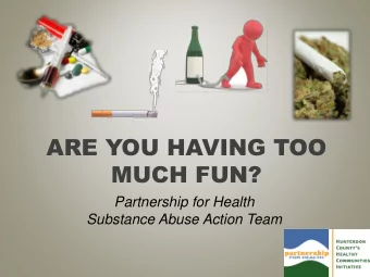 ARE YOU HAVING TOO  MUCH FUN?  Partnership for Health  Substance Abuse Action Team  PEOPLE MISUSE