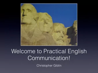 Welcome to Practical English  Communication!  Christopher Giblin  Today  1. Attendance  2.