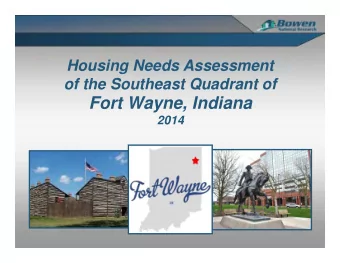 Fort Wayne, Indiana  2014  Housing Needs Assessment  Primary Work Elements  Analyzed more than 100