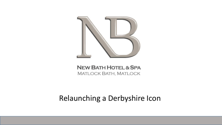 relaunching a derbyshire icon the icon that is new bath