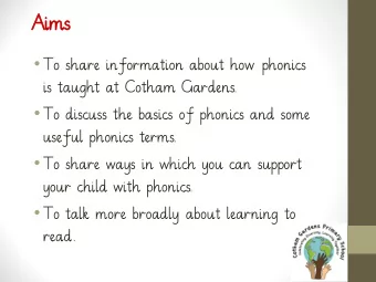 Aims  To share information about how phonics  is taught at Cotham Gardens.  To discuss the
