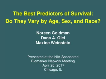 The Best Predictors of Survival:  Do They Vary by Age, Sex, and Race?  Noreen Goldman  Dana A. Glei