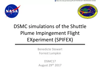 Plume Impingement Flight  EXperiment (SPIFEX)  Benedicte Stewart  Forrest Lumpkin  DSMC17 August 29