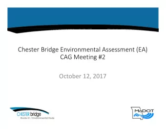 Chester Bridge Environmental Assessment (EA)  CAG Meeting #2  October 12, 2017  Agenda