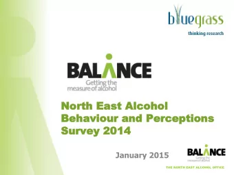 North  North East  East Alcohol  Alcohol  Behaviour  Behaviour and Perceptions  and Perceptions
