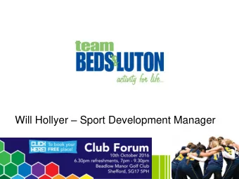 Will Hollyer  Sport Development Manager  Agenda:   7.00 -7.15pm - Introduction update from