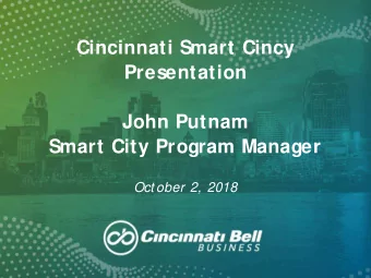 Cincinnati Smart Cincy  Presentation  John Putnam  Smart City Program Manager  Oct ober 2, 2018