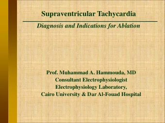 Supraventricular Tachycardia  Diagnosis and Indications for Ablation  Prof. Muhammad A. Hammouda,