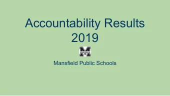 Accountability Results  2019  Mansfield Public Schools  Presentation Overview  Brief summary of