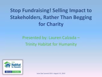 Stop Fundraising! Selling Impact to  Stakeholders, Rather Than Begging  for Charity Presented by: