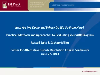 Practical Methods and Approaches to Evaluating Your ADR Program  Russell Saltz &amp; Zachary Miller
