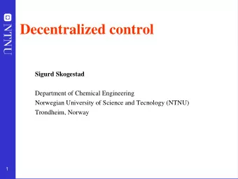 Decentralized control  Sigurd Skogestad  Department of Chemical Engineering  Norwegian University