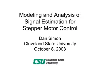 Modeling and Analysis of  Signal Estimation for  Stepper Motor Control  Dan Simon  Cleveland State